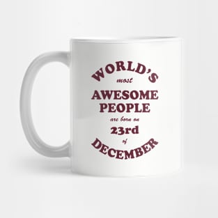 World's Most Awesome People are born on 23rd of December Mug